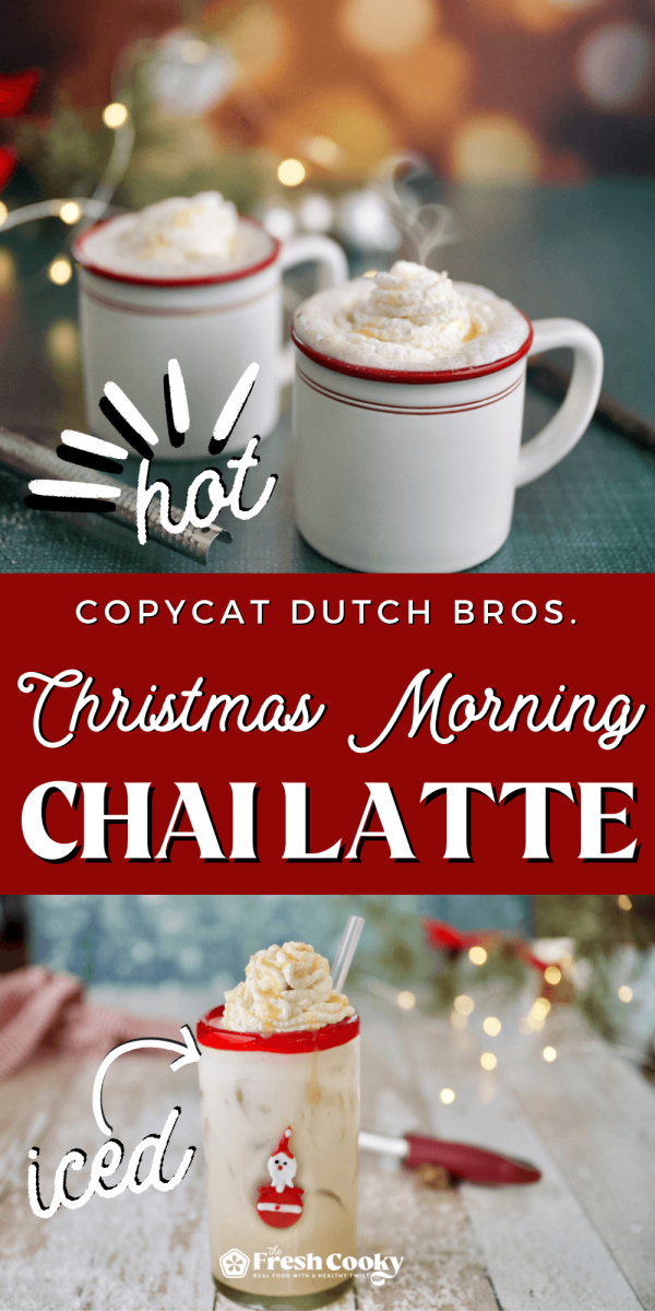 Copycat Dutch Bros Christmas Morning Chai Latte shown in both hot and iced versions, for pinning.