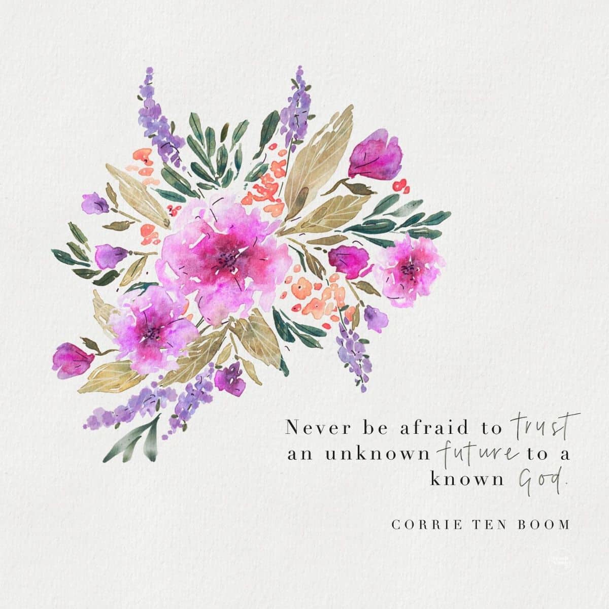 Beautiful floral water color and quote from Corrie ten Boom.