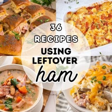 36 Recipes using leftover ham graphic, with images L-R Funeral Ham Sandwiches, Scalloped Potatoes and Ham, Ham bone and bean soup, and ham and hashbrown casserole.