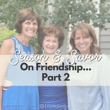 Season & Savor – On Friendship Part 2