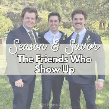 Season & Savor – The Friends Who Show Up