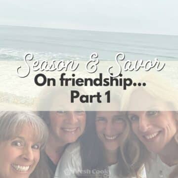 Season & Savor: On Friendship, Part 1