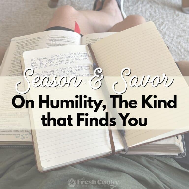 Bible and notebook in lap, with Season and Savor: On Humility, The Kind that Finds You.