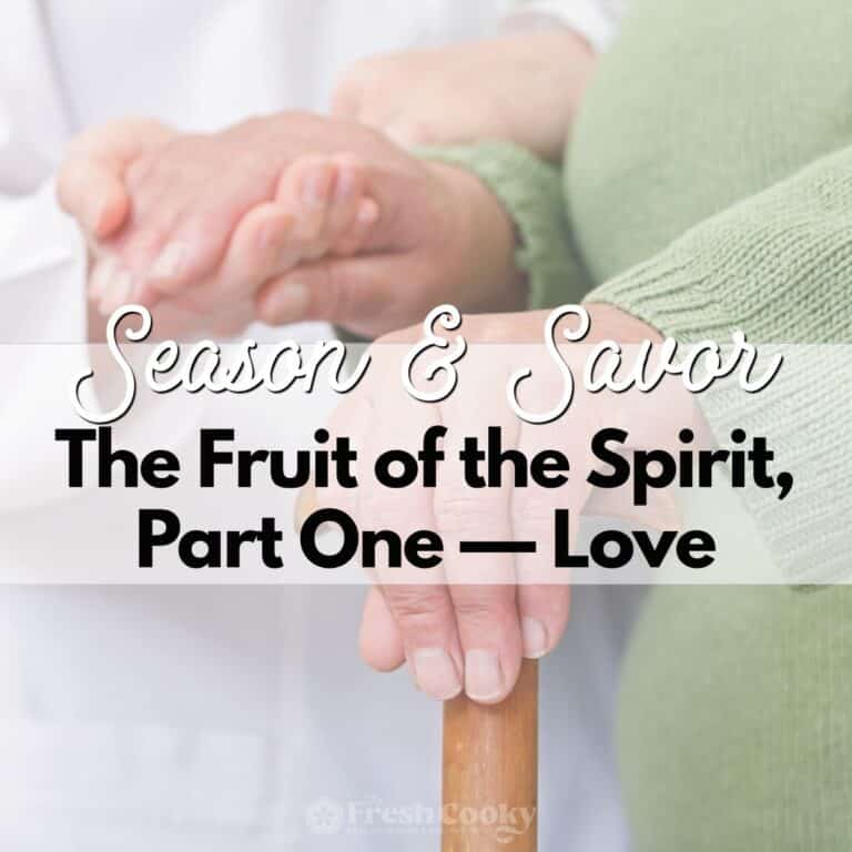 An eldery woman's hands on a cane, and holding onto a nurses hand, Season & Savor: The Fruit of the Spirit, Part One - Love.