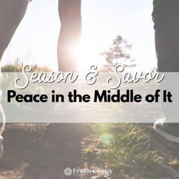 Season & Savor – Peace in the Middle of It